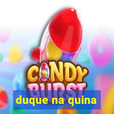 duque na quina